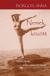 Icon image Nemek között: Nőtörténet, szexualitástörténet