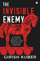 Icon image The Invisible Enemy: A Global Story of Biological and Chemical Warfare
