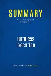 Icon image Summary: Ruthless Execution: Review and Analysis of Hartman's Book