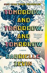 Icon image Tomorrow, and Tomorrow, and Tomorrow: A novel