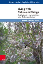 Icon image Living with Nature and Things: Contributions to a New Social History of the Middle Islamic Periods