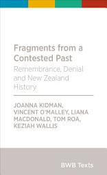 Icon image Fragments from a Contested Past: Remembrance, Denial and New Zealand History