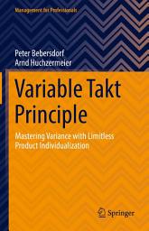 Icon image Variable Takt Principle: Mastering Variance with Limitless Product Individualization