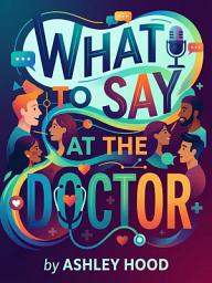 Icon image What to Say at the Doctor: Essential Phrases for Confident Pediatrician Visits