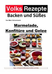 Icon image Volksrezepte Backen und Süßes - Marmelade, Konfitüre und Gelee: 43 tolle Rezepte für Marmelade, Konfitüre und Gelee, Ausgabe 4