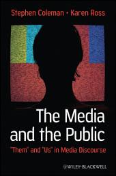 Icon image The Media and The Public: "Them" and "Us" in Media Discourse