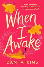 Icon image When I Awake: An absolutely beautiful, feel-good novella