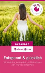 Icon image Entspannt & glücklich: Mit Meditation, Achtsamkeit und Minimalismus zum inneren Gleichgewicht