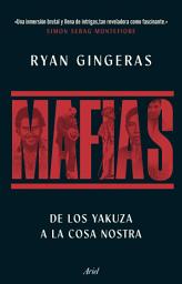Icon image Mafias: De los Yakuza a Cosa Nostra, una historia global del crimen organizado