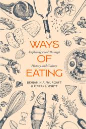 Icon image Ways of Eating: Exploring Food through History and Culture