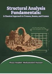 Icon image Structural Analysis Fundamentals: A Classical Approach to Trusses, Beams, and Frames