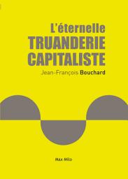 Icon image L'eternelle Truanderie Capitaliste