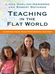 Icon image Teaching in the Flat World: Learning from High-Performing Systems