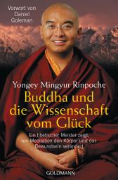 Icon image Buddha und die Wissenschaft vom Glück: Ein tibetischer Meister zeigt, wie Meditation den Körper und das Bewusstsein verändert - Vorwort von Daniel Goleman