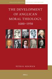 Icon image The Development of Anglican Moral Theology, 1680–1950