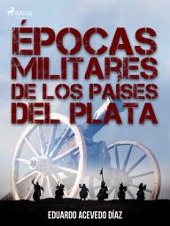 Icon image Épocas militares de los países del Plata