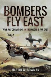 Icon image Bombers Fly East: WWII RAF Operations in the Middle and Far East