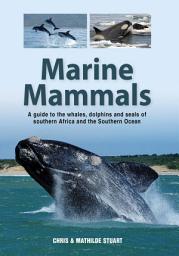 Icon image Marine Mammals: A guide to the whales, dolphins and seals of southern Africa and the Southern Ocean