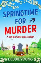 Icon image Springtime for Murder: A gripping cozy murder mystery from Debbie Young