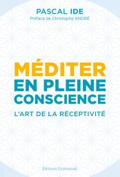 Icon image Méditer en pleine conscience: L'art de la réceptivité