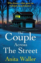 Icon image The Couple Across The Street: A page-turning psychological thriller from Anita Waller, author of The Family at No 12