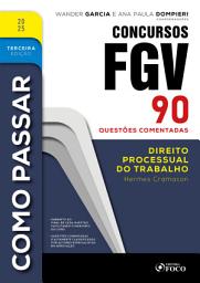Icon image Como Passar em Concursos FGV - 3a Ed - 2025: Direito Processual do Trabalho - 90 questões comentadas, Edição 3