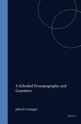 Icon image A Seleukid Prosopography and Gazetteer