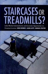 Icon image Staircases or Treadmills?: Labor Market Intermediaries and Economic Opportunity in a Changing Economy