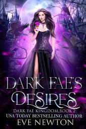 Icon image Dark Fae's Desires: Dark Fae Kingdom, Book 2: a Dark Fae Reverse Harem