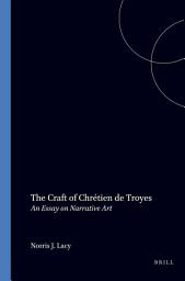Icon image The Craft of Chrétien de Troyes: An Essay on Narrative Art