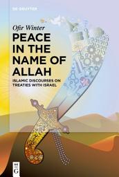 Icon image Peace in the Name of Allah: Islamic Discourses on Treaties with Israel