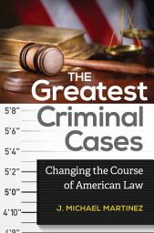Icon image The Greatest Criminal Cases: Changing the Course of American Law