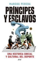 Icon image Príncipes y esclavos: Una historia social y cultural del deporte