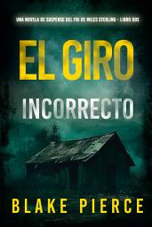 Icon image El giro incorrecto (Una novela de suspense del FBI de Miles Sterling - Libro dos)