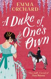 Icon image A Duke of One's Own: A gorgeously funny, spicy Regency romance from Emma Orchard