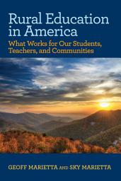 Icon image Rural Education in America: What Works for Our Students, Teachers, and Communities
