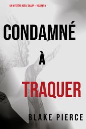 Icon image Condamné à Traquer (Un Mystère Adèle Sharp – Volume 9)