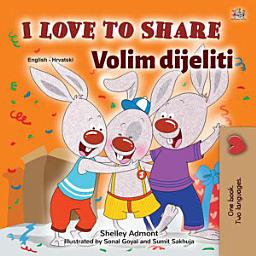 Icon image I Love to Share Volim dijeliti: English Croatian Bilingual Book for Children