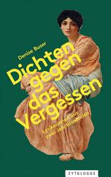 Icon image Dichten gegen das Vergessen: Lyrikerinnen aus zwei Jahrtausenden