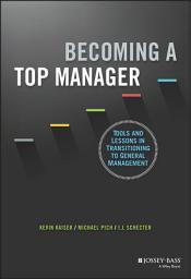 Icon image Becoming A Top Manager: Tools and Lessons in Transitioning to General Management