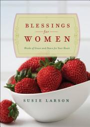 Icon image Blessings for Women: Words of Grace and Peace for Your Heart