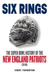 Icon image Six Rings: The Super Bowl History of the New England Patriots