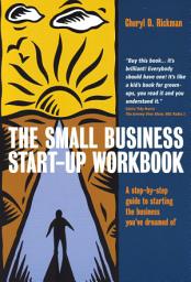 Icon image The Small Business Start-up Workbook: A step-by-step guide to starting the business you've dreamed of