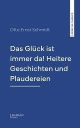 Icon image Das Glück ist immer da! Heitere Geschichten und Plaudereien