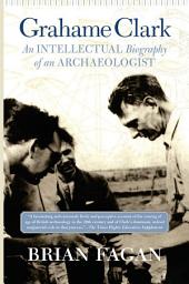 Icon image Grahame Clark: An Intellectual Biography Of An Archaeologist