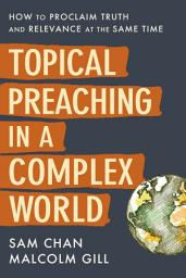 Icon image Topical Preaching in a Complex World: How to Proclaim Truth and Relevance at the Same Time