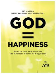 Icon image God = Happiness: Realize God and discover the ultimate secret of Happiness