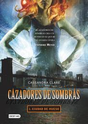 Icon image Cazadores de sombras 1. Ciudad de hueso (Edición mexicana)