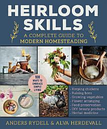 Icon image Heirloom Skills: A Complete Guide to Modern Homesteading