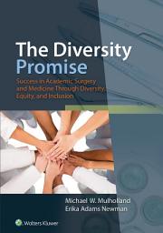 Icon image The Diversity Promise: Success in Academic Surgery and Medicine Through Diversity, Equity, and Inclusion